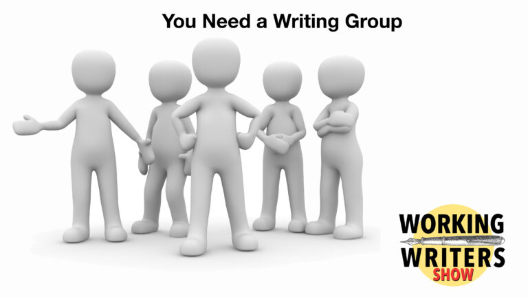 Alt text: Five figures standing together beneath the words “You Need a Writing Group,” with the Working Writers Show logo.